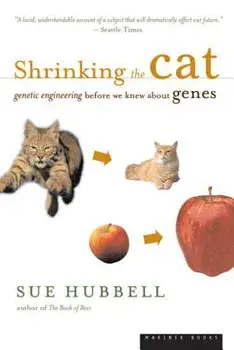 Shrinking the Cat: Genetic Engineering Before We Knew about Genes, Paperback/Sue Hubbell