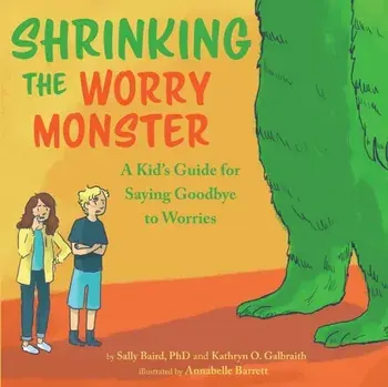 Shrinking the Worry Monster: A Kids Guide for Saying Goodbye to Worries, Paperback/Sally Baird