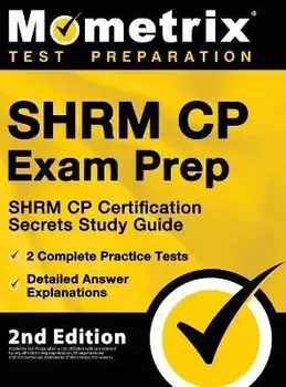 SHRM CP Exam Prep - SHRM CP Certification Secrets Study Guide, 2 Complete Practice Tests, Detailed Answer Explanations: [2nd Edition], Hardcover/Matthew Bowling