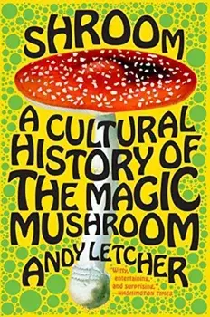Shroom: A Cultural History of the Magic Mushroom, Paperback/Andy Letcher