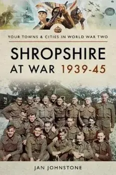 Shropshire at War 1939-45, Paperback/Janet Johnstone