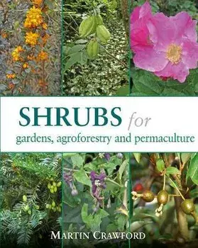Shrubs for Gardens, Agroforestry and Permaculture, Paperback/Martin Crawford