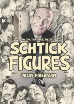 Shtick Figures. The Cool, the Comical, the Crazy, Hardback/Drew Friedman