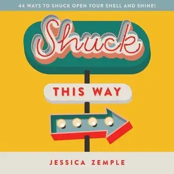 Shuck This Way: 44 ways to shuck open your shell and shine!, Paperback/Jessica Zemple