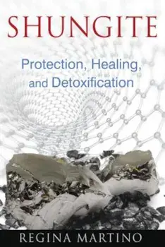 Shungite: Protection, Healing, and Detoxification, Paperback/Regina Martino