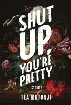 Shut Up You're Pretty, Paperback/Tea Mutonji