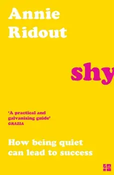 Shy. How Being Quiet Can Lead to Success, Paperback/Annie Ridout