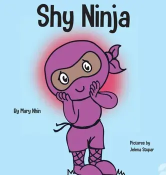 Shy Ninja: A Children's Book About Social Emotional Learning and Overcoming Social Anxiety, Hardcover/Mary Nhin