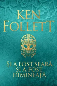 Si a fost seara, si a fost dimineata/Ken Follett