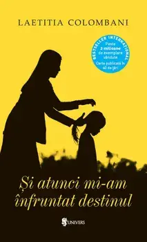 Si atunci mi-am infruntat destinul/Laetitia Colombani