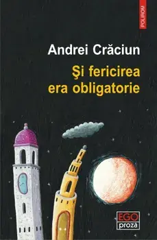 Si fericirea era obligatorie/Andrei Craciun