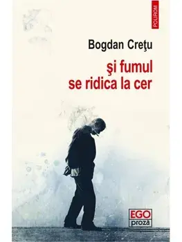 Si fumul se ridica la cer/Bogdan Cretu