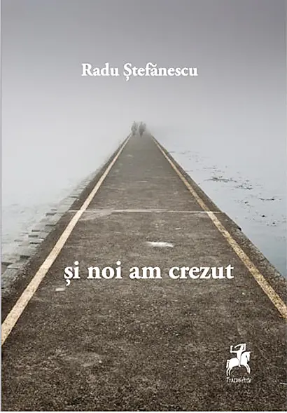 Si noi am crezut | Radu Stefanescu