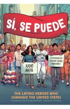 Sí, Se Puede: The Latino Heroes Who Changed the United States - Julio Anta