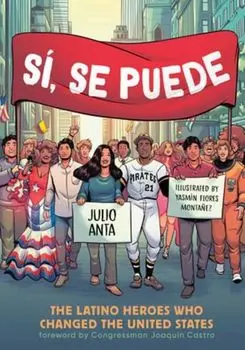 Si, Se Puede. The Latino Heroes Who Changed the United States, Paperback/Julio Anta