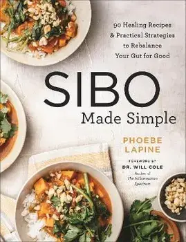 Sibo Made Simple: 90 Healing Recipes and Practical Strategies to Rebalance Your Gut for Good, Paperback/Phoebe Lapine