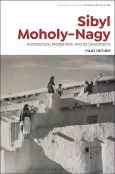 Sibyl Moholy-Nagy. Architecture, Modernism and its Discontents, Paperback/Hilde Heynen