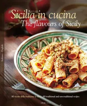 Sicilia in Cucina. 80 Ricette Della Tradizione (e Non) - 80 Traditional a Non-Traditional Recipes, Hardback/Alessandro Saffo