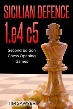 Sicilian Defence 1.E4 C5: Second Edition - Chess Opening Games, Paperback/Tim Sawyer