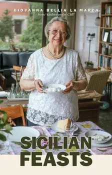 Sicilian Feasts, Illustrated Edition: Authentic Home Cooking from Sicily, Hardcover/Giovanna Bellia La Marca