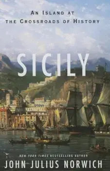 Sicily: An Island at the Crossroads of History, Hardcover/John Julius Norwich