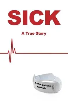 Sick: A True Story, Paperback/Anna Gattone Kamide