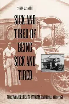 Sick and Tired of Being Sick and Tired: Black Women's Health Activism in America, 1890-1950, Paperback/Susanl Smith