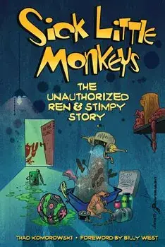 Sick Little Monkeys: The Unauthorized Ren & Stimpy Story, Paperback/Thad Komorowski