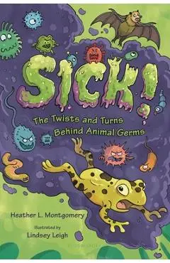 Sick!: The Twists and Turns Behind Animal Germs - Heather L. Montgomery