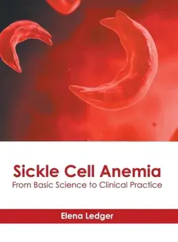 Sickle Cell Anemia: From Basic Science to Clinical Practice, Hardcover/Elena Ledger