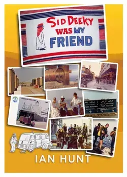 Sid Deeky Was My Friend. A portrait of the life of an expatriate during the early days in The Kingdom of Saudi Arabia 1978 - 1985., Paperback/Ian Hunt