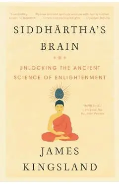Siddhartha's Brain: Unlocking the Ancient Science of Enlightenment - James Kingsland