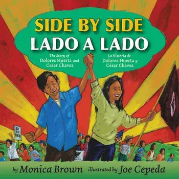 Side by Side/Lado a Lado: The Story of Dolores Huerta and Cesar Chavez/La Historia de Dolores Huerta Y Cesar Chavez/Monica Brown