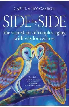 Side by Side: The Sacred Art of Couples Aging with Wisdom & Love - Caryl &. Jay Casbon