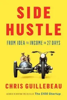 Side Hustle: From Idea to Income in 27 Days, Hardcover/Chris Guillebeau