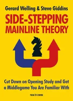 Side-Stepping Mainline Theory: Cut Down on Chess Opening Study and Get a Middlegame You Are Familiar with, Paperback/Gerard Welling
