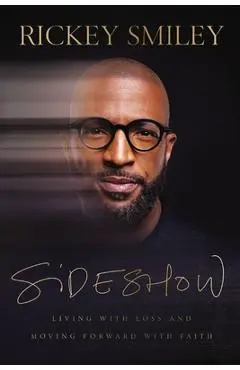 Sideshow: Living with Loss and Moving Forward with Faith - Rickey Smiley