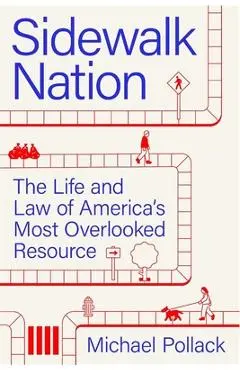 Sidewalk Nation: The Life and Law of America's Most Overlooked Resource - Michael Pollack