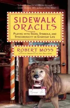 Sidewalk Oracles: Playing with Signs, Symbols, and Synchronicity in Everyday Life, Paperback/Robert Moss