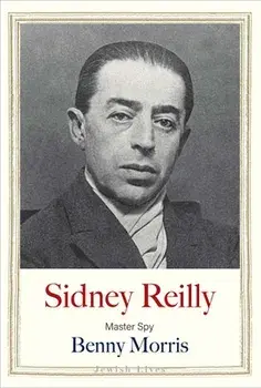 Sidney Reilly. Master Spy, Hardback/Benny Morris