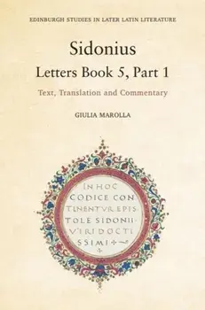 Sidonius: Letters Book 5, Part 1. Text, Translation and Commentary, Paperback/Giulia Marolla