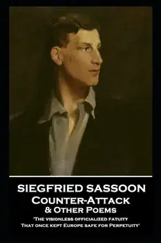 Siegfried Sassoon - Counter-Attack & Other Poems: 'The visionless officialized fatuity, That once kept Europe safe for Perpetuity'', Paperback/Siegfried Sassoon