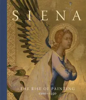 Siena. The Rise of Painting, 1300–1350, Hardback/Stephan Wolohojian