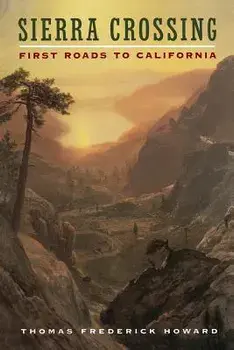 Sierra Crossing: First Roads to California, Paperback/Thomas Frederick Howard