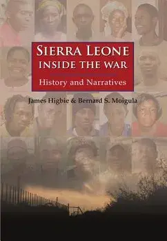 Sierra Leone: Inside the War: History and Narratives, Paperback/James Higbie