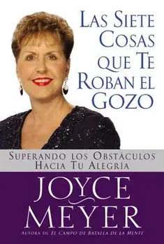 Siete Cosas Que Te Roban El Gozo, Las: Superando Los Obst Culos Hacia Tu Alegria, Paperback/Joyce Meyer