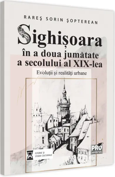 Sighisoara in a doua jumatate a secolului al XIX-lea | Sopterean Rares Sorin