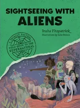 Sightseeing with Aliens. A Totally Factual Field Guide to the Supernatural, Paperback/Insha Fitzpatrick