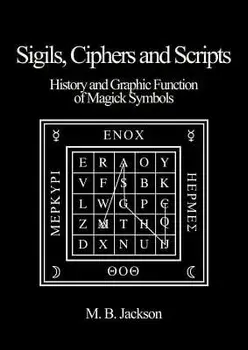 Sigils, Ciphers and Scripts, Paperback/Mark B. Jackson