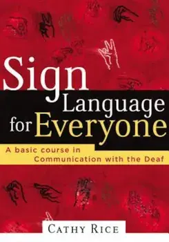 Sign Language for Everyone: A Basic Course in Communication with the Deaf, Paperback/Cathy Rice